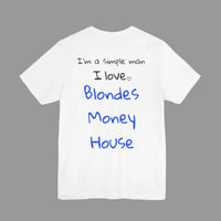 I'm simple man I love Blondes, Money, House